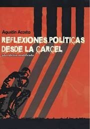 REFLEXIONES POLITICAS DESDE LA CARCEL - AGUSTIN ACOSTA