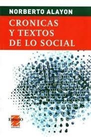 CRÓNICAS Y TEXTOS DE LO SOCIAL - NORBERTO ALAYÓN