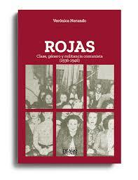 ROJAS. CLASE, GÉNERO Y MILITANCIA COMUNISTA (1936-1946) - VERÓNICA NORANDO