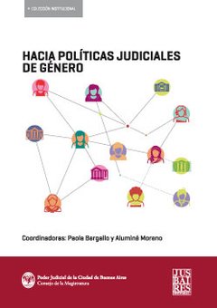 HACIA POLÍTICAS JUDICIALES DE GENERO - COORD. PAOLA BERGALLO/ALUMINE MORENO