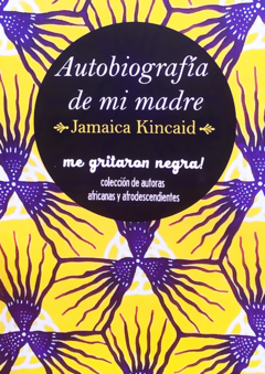 AUTOBIOGRAFIA DE MI MADRE.  JAMAICA KINCAID