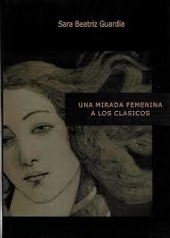 UNA MIRADA FEMENINA A LOS CLÁSICOS - SARA BEATRIZ GUARDIA