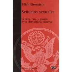 SEÑUELOS SEXUALES: GENERO, RAZA Y GUERRA EN LA DEMOCRACIA IMPERIAL - ZILLAH EISENSTEIN