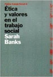 ÉTICA Y VALORES EN EL TRABAJO SOCIAL - SARAH BANKS