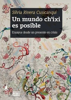 UN MUNDO CH'IXI ES POSIBLE - SILVIA RIVERA CUSICANQUI