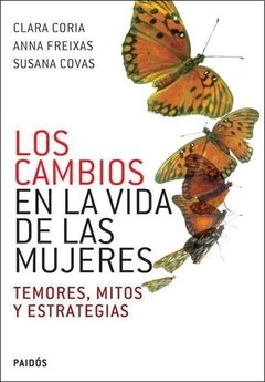 LOS CAMBIOS EN LA VIDA DE LAS MUJERES: TEMORES, MITOS Y ESTRATEGIAS - CLARA CORIA/ANNA FREIXAS/SUSANA COVAS