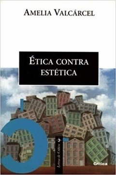 ETICA CONTRA ESTETICA - AMELIA VALCARCEL