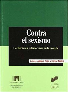 CONTRA EL SEXISMO: COEDUCACION Y DEMOCRACIA EN LA ESCUELA - AMPARO TOME Y XAVIER RAMBLA