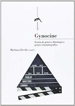 GYNOCINE: TEORIA DE GENERO, FILMOGRAFIA Y PRAXIS CINEMATOGRAFICA - BARBARA ZECCHI