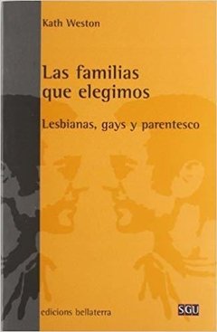 LAS FAMILIAS QUE ELEGIMOS: LESBIANAS, GAYS Y PARENTESCO - KATH WESTON
