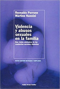 VIOLENCIA Y ABUSOS SEXUALES EN LA FAMILIA: UNA VISION SISTEMICA DE LAS CONDUCTAS SOCIALES VIOLENTAS - REYNALDO PERRONE/MARTINE NANNINI