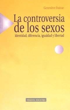 LA CONTROVERSIA DE LOS SEXOS: IDENTIDAD, DIFERENCIA, IGUALDAD Y LIBERTAD - GENEVIEVE FRAISSE