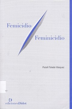 FEMICIDIO/FEMINICIDIO - PATSILI TOLEDO VAZQUEZ