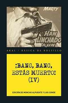¡BANG, BANG, ESTAS MUERTO! (IV)