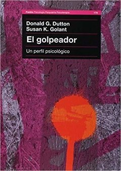 EL GOLPEADOR: UN PERFIL PSICOLOGICO - DONALD G. DUTTON/SUSAN K. GOLANT