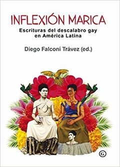 INFLEXIÓN MARICA - ESCRITURAS DEL DESCALABRO GAY EN AMÉRICA LATINA - DIEGO FALCONI TRÁVEZ (ED.)