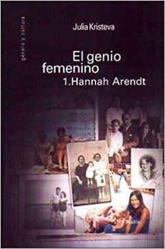 EL GENIO FEMENINO 1. HANNAH ARENDT - JULIA KRISTEVA