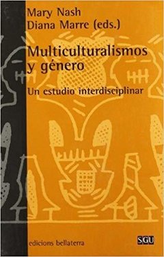 MULTICULTURALISMOS Y GENERO: UN ESTUDIO INTERDISCIPLINAR - MARY NASH Y DIANA MARRE BLR