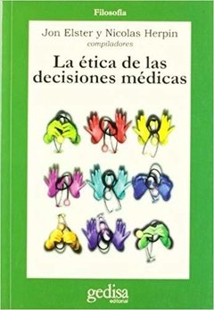 LA ÉTICA DE LAS DECISIONES MÉDICAS - JON ELSTER/NICOLÁS HERPIN