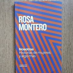 NOSOTRAS. HISTORIAS DE MUJERES Y ALGO MÁS - ROSA MONTERO