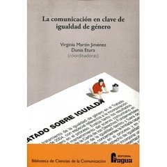 LA COMUNICACION EN LA CLAVE DE IGUALDAD DE GENERO - VIRGINIA MARTIN JIMENEZ Y DUNIA ETURA