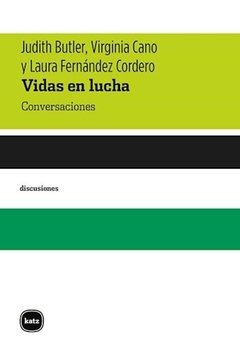 VIDAS EN LUCHA. CONVERSACIONES - JUDITH BUTLER/VIRGINIA CANO/LAURA FERNANDEZ CORDEO