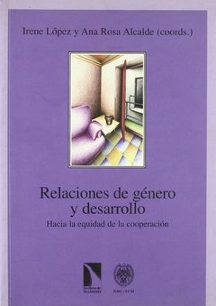 RELACIONES DE GENERO Y DESARROLLO: HACIA LA EQUIDAD DE LA COOPERACION - IRENE LOPEZ Y ANA ROSA ALCALDE
