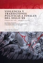 VIOLENCIA Y TRANSICIONES POLITICAS A FINALES DEL SIGLO XX - SOPHIE BABY/OLIVER COMPAGNON/EDUARDO GONZALEZ CALLEJA