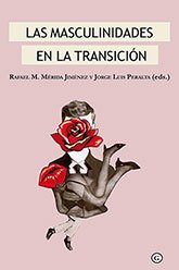 MASCULINIDADES EN LA TRANSICIÓN - RAFAEL MÉRIDA JIMÉNEZ Y JORGE LUIS PERALTA (EDS.)