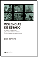 VIOLENCIAS DE ESTADO: LA GUERRA ANTITERRORISTA Y LA GUERRA CONTRA EL CRIMEN COMO MEDIOS DE CONTROL GLOBAL - PILAR CALVEIRO