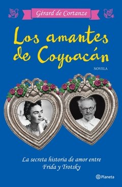 LOS AMANTES DE COYOACAN: LA SECRETA HISTORIA DE AMOR ENTRE FRIDA Y TROTSKY - GERARD DE CORTANZE
