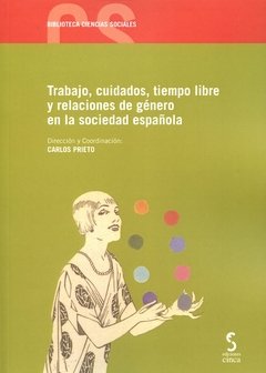 TRABAJO, CUIDADOS, TIEMPO LIBRE Y RELACIONES DE GENERO EN LA SOCIEDAD ESPAÑOLA - CARLOS PRIETO