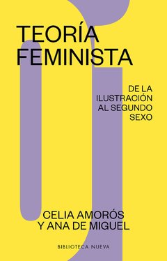 TEORÍA FEMINISTA 1: DE LA ILUSTRACIÓN AL SEGUNDO SEXO - CELIA AMORÓS Y ANA DE MIGUEL
