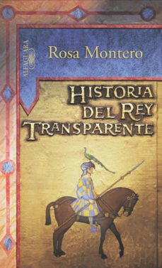 HISTORIA DEL REY TRANSPARENTE - ROSA MONTERO