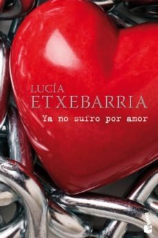 YA NO SUFRO POR AMOR - LUCIA ETXEBARRIA