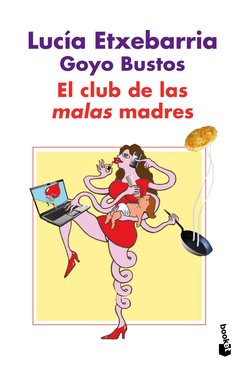 EL CLUB DE LAS MALAS MADRES - LUCIA ETXEBARRIA/GOYO BUSTOS