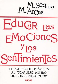 EDUCAR LAS EMOCIONES Y LOS SENTIMIENTOS - M. SEGURA Y M. ARCAS