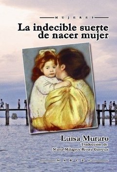 LA INDECIBLE SUERTE DE NACER MUJER - LUISA MURARO NRC