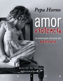 AMOR Y VIOLENCIA - LA DIMENSIÓN AFECTIVA DEL MALTRATO - PEPA HORNO