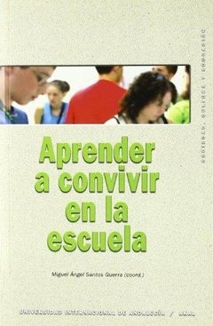 APRENDER A CONVIVIR EN LA ESCUELA - MIGUEL ÁNGEL SANTOS GERRA (COORD.)