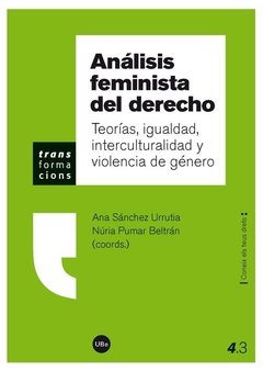 ANALISIS FEMINISTA DELDERECHO: TEORIAS, IGUALDAD, INTERCULTURALIDAD Y VIOLENCIA DE GENERO - ANA SANCHEZ URRUTIA/NURIA PUMAR BELTRAN