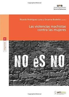 NO ES NO LAS. VIOLENCIAS MACHISTAS CONTRA LAS MUJERES - RICARDO RODRÍGUEZ LUNA/ENCARNA BODELÓN