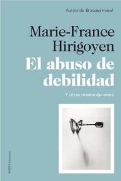 EL ABUSO DE DEBILIDAD Y OTRAS MANIPULACIONES - MARIE-FRANCE HIRIGOYEN