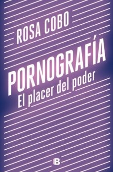 PORNOGRAFIA. EL PLACER DEL PODER - ROSA COBO
