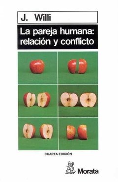 LA PAREJA HUMANA: RELACIÓN Y CONFLICTO - J. WILLI