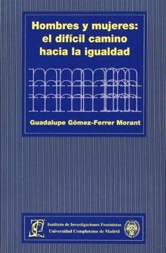 HOMBRES Y MUJERES: EL DIFICIL CAMINO DE LA IGUALDAD - GUADALUPE GOMEZ-FERRER MORANT