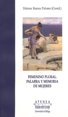 FEMENINO PLURAL. PALABRA Y MEMORIA DE MUJERES - DOLORES RAMOS PALOMO