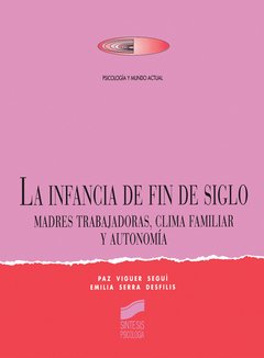 LA INFANCIA DE FIN DE SIGLO: MADRES TRABAJADORAS, CLIMA FAMILIAR Y AUTONOMÍA - PAZ VIGUER SEGUÍ/EMILIA SERRA DESFILIS