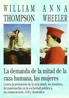 LA DEMANDA DE LA MITAD DE LA RAZA HUMANA, LAS MUJERES - WILLIAM THOMPSN Y ANNA WHEELER