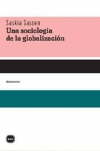 UNA SOCIOLOGÍA DE LA GLOBALIZACIÓN - SASKIA SASSEN